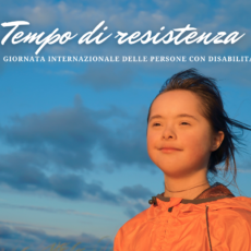 Giornata internazionale delle persone con disabilità. Tempo di resistenza. Giornata internazionale delle persone con disabilità. Tempo di resistenza.