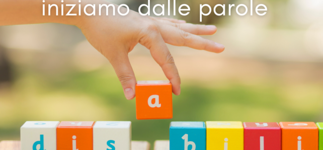 DISABILITA’: Iniziamo dalle parole.